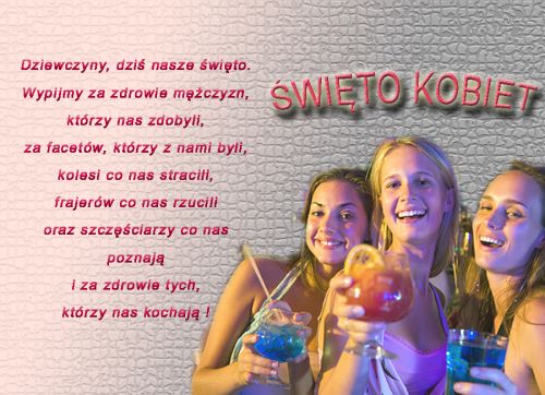 Dziewczyny, dziś nasze święto. Wypijmy za zdrowie mężczyzn